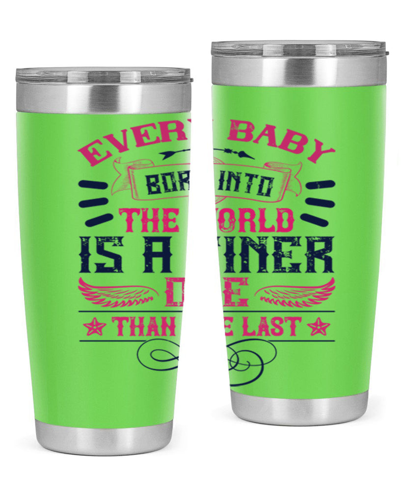 Every baby born into the world is a finer one than the last Style 125#- baby- tumbler