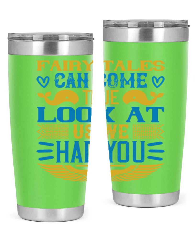 Fairy tales can come true Look at us we had you Style 124#- baby- tumbler