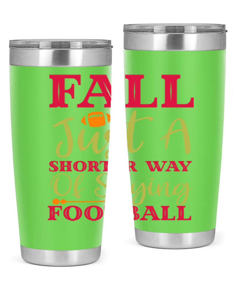 Fall Is Just A Shorter Way Of Saying Football 116#- fall- Tumbler