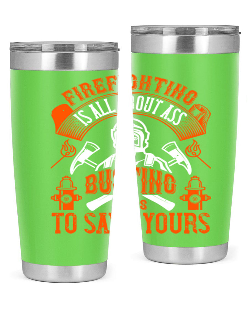 Firefighter is all about ass busting to save yours Style 78#- fire fighter- tumbler