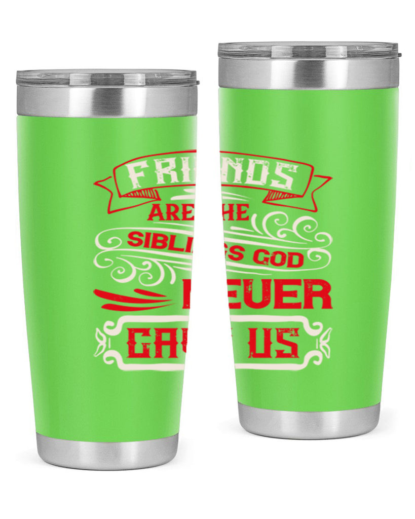 Friends are the siblings God never gave us Style 103#- Best Friend- Tumbler