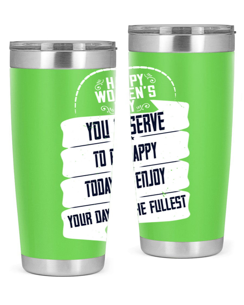 Happy Womens Day You deserve to be happy today so enjoy your day to the fullest Style 67#- womens day- Tumbler