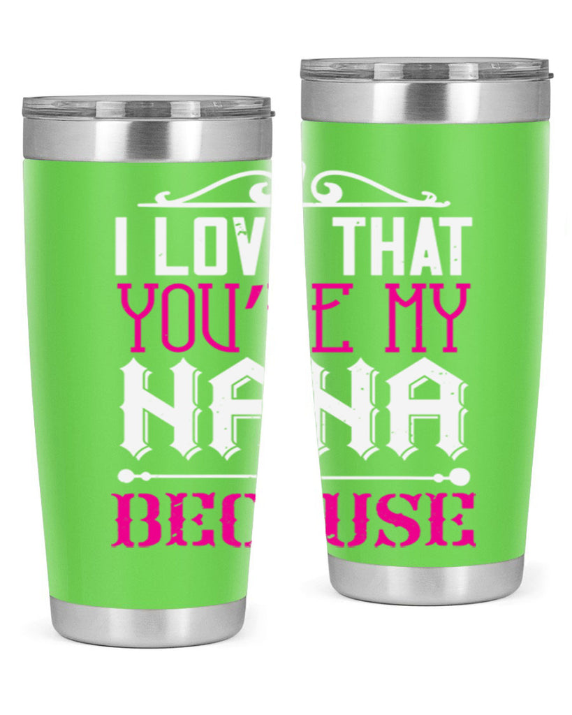 I LOVE THAT YOURE MY NANA 24#- grandma - nana- Tumbler