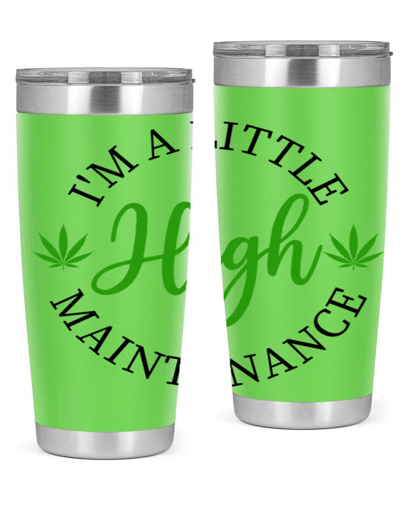 I M A LITTLE HIGH MAINTENANCE 140#- marijuana- Tumbler