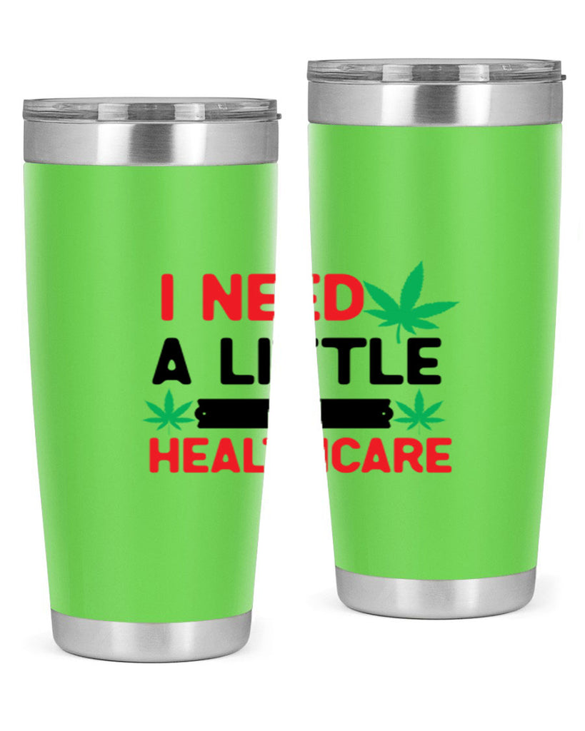 I Need a little Healthcare 130#- marijuana- Tumbler