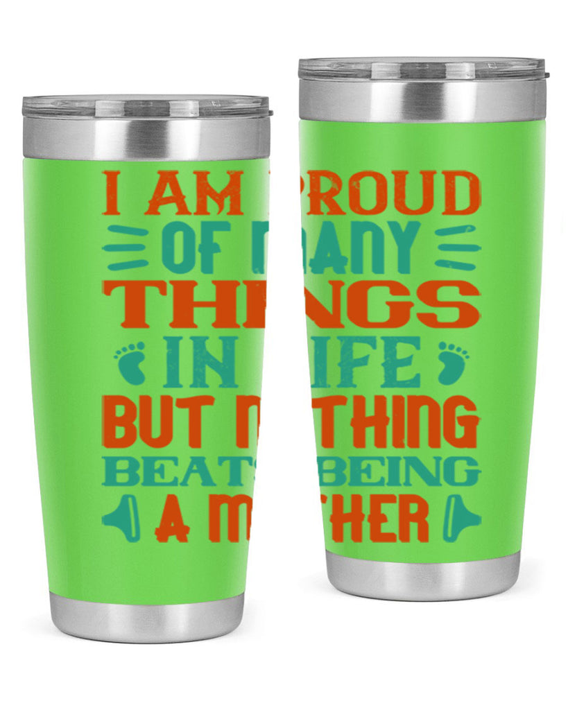 I am proud of many things in life but nothing beats being a mother Style 119#- baby- tumbler