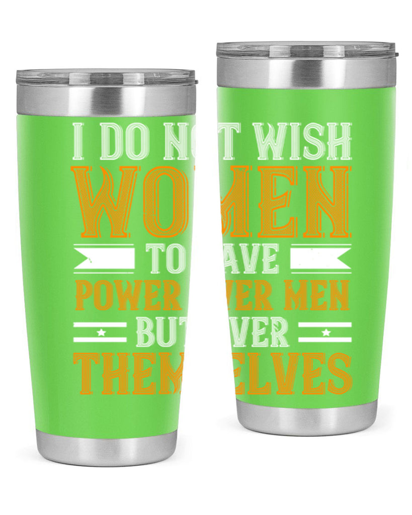 I do not wish women to have power over men but over themselves Style 61#- womens day- Tumbler