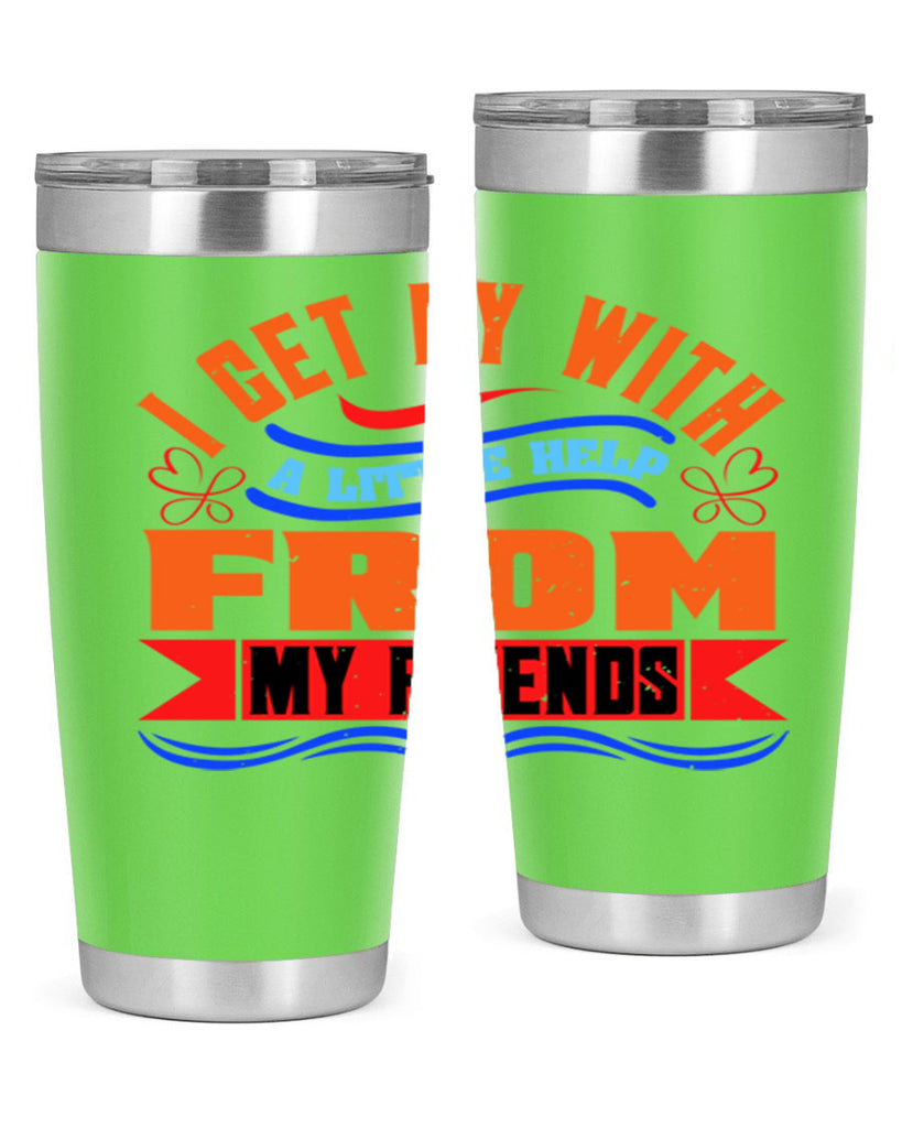 I get by with a little help from my friends Style 98#- Best Friend- Tumbler