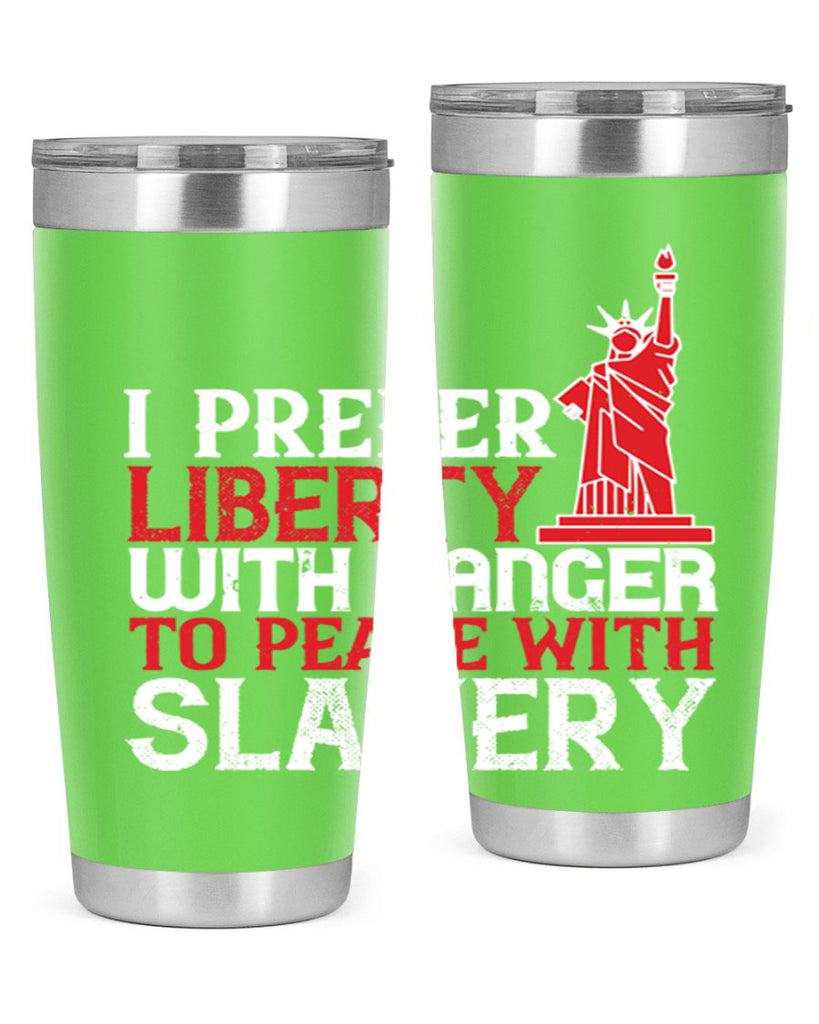 I prefer liberty with danger to peace with slavery Style 114#- Fourt Of July- Tumbler