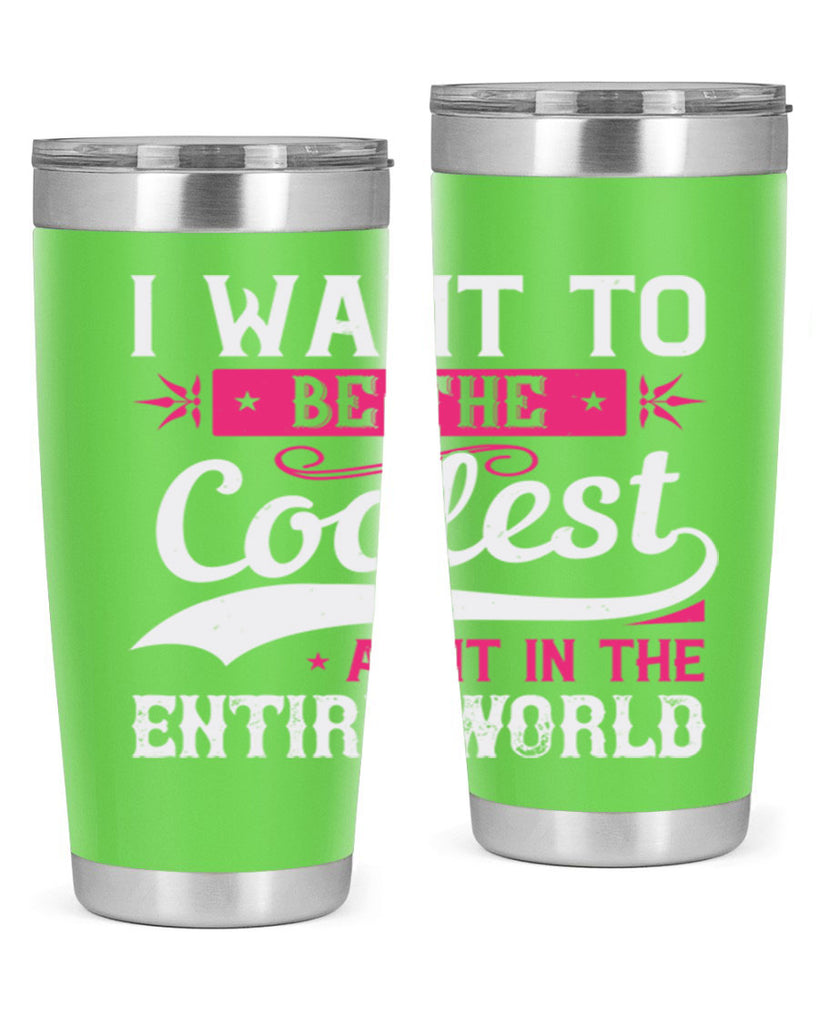 I want to be the coolest aunt in the entire world Style 46#- aunt- Tumbler