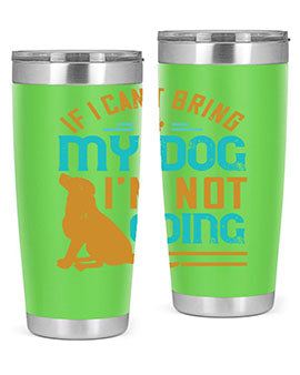 If I Cant Bring My Dog Im Not Going Style 183#- dog- Tumbler