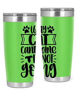 If My Cat Cant Come Im Not Going Style 96#- cat- Tumbler