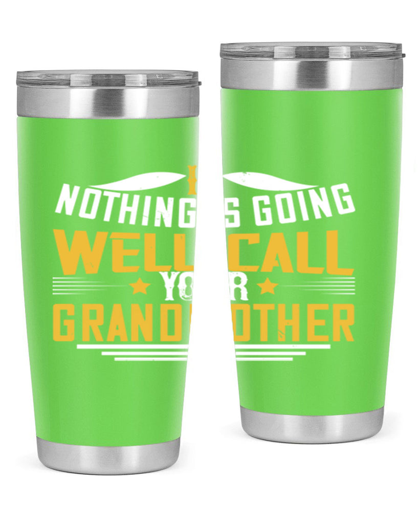 If nothing is going well call your grandmother 71#- grandma - nana- Tumbler