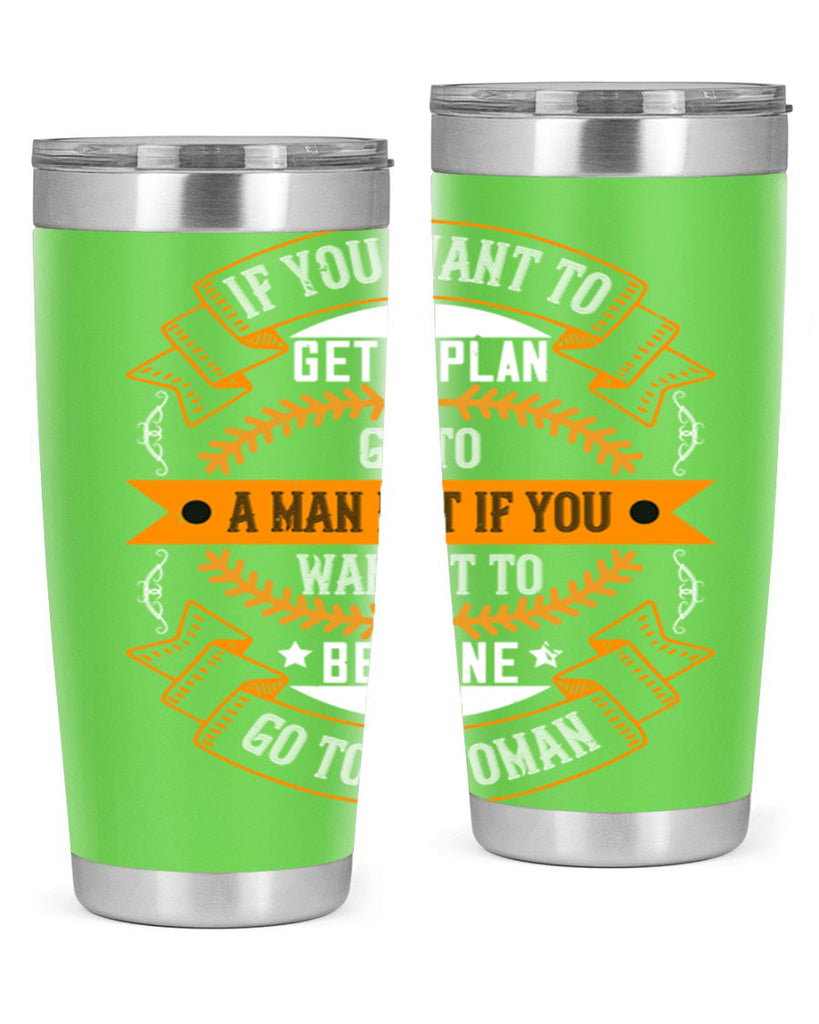 If you want to get a plan go to a man but if you want it to be done go to a woman Style 55#- womens day- Tumbler