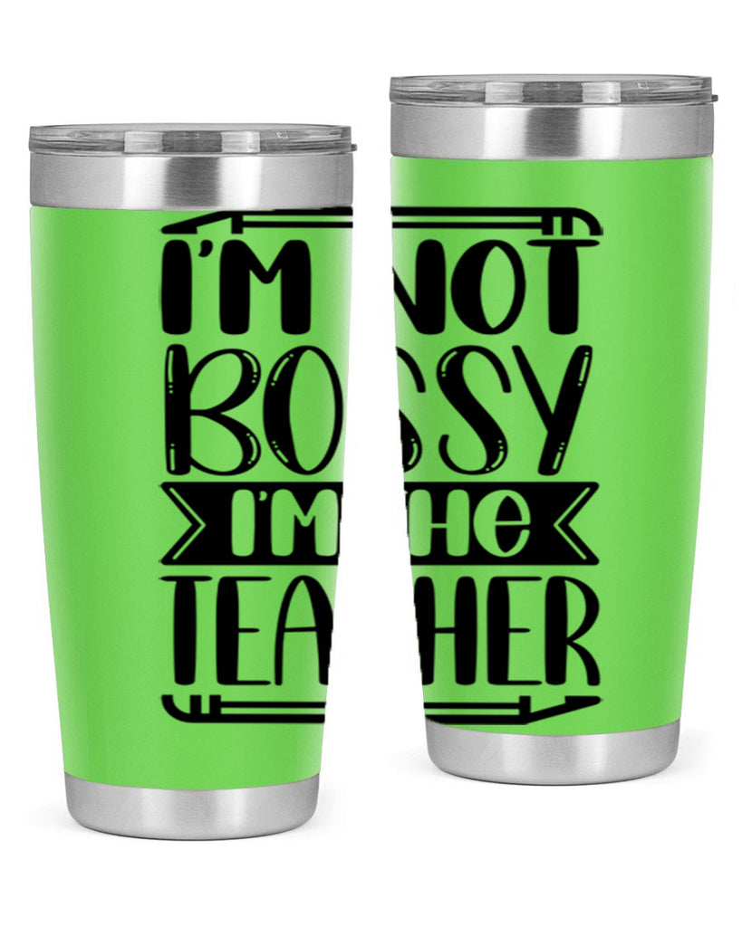 Im Not Bossy Im The Teacher Style 71#- teacher- tumbler