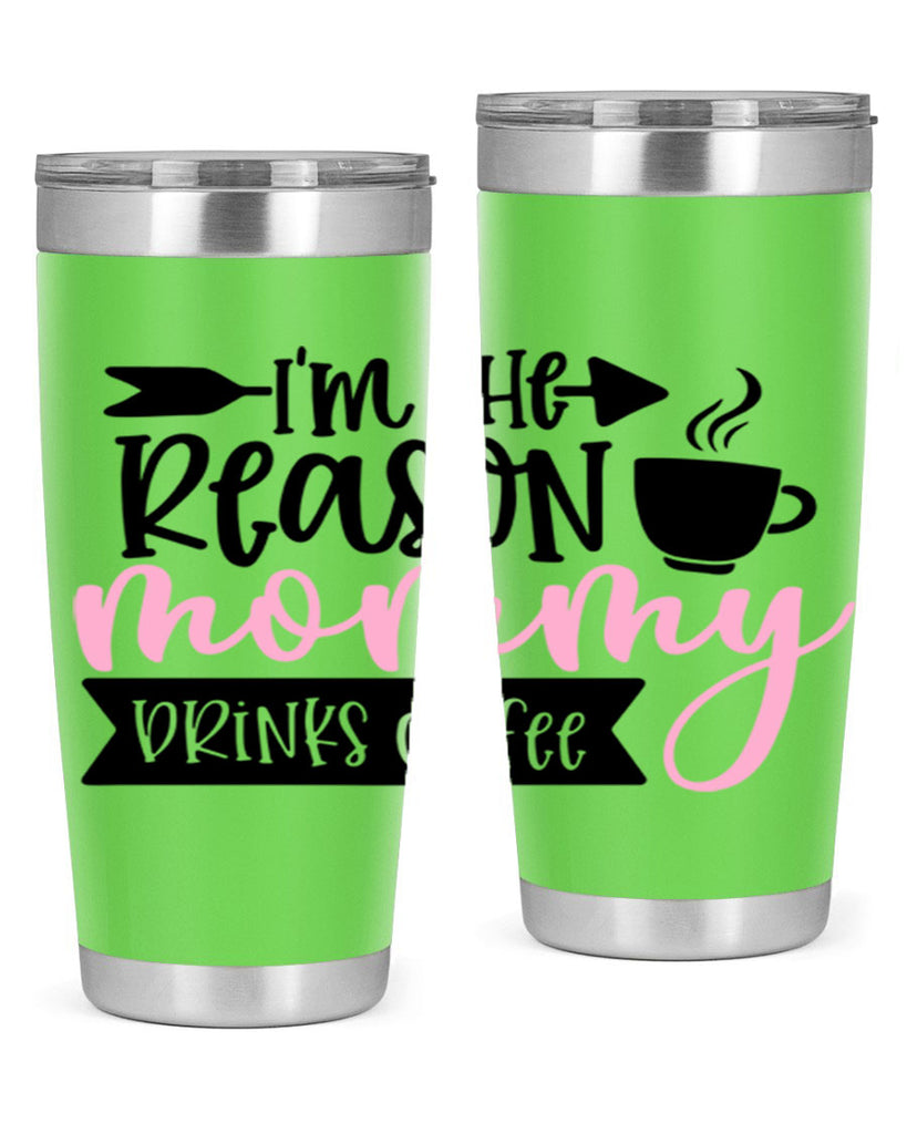 Im The Reason Mommy Drinks Coffee Style 82#- baby- tumbler