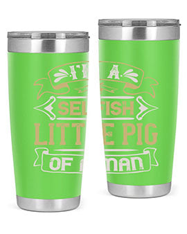 Im a selfish little pig of a mann Style 60#- pig- Tumbler