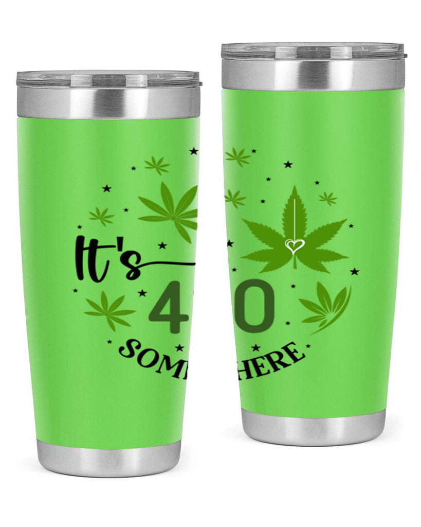 Its 420 Somewhere 154#- marijuana- Tumbler