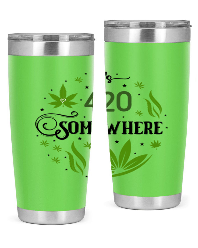 Its 420 Somewhere 156#- marijuana- Tumbler