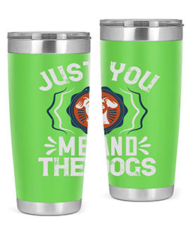 Just You Me and the Dogs Style 181#- dog- Tumbler