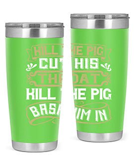 Kill the pig Cut his throat Kill the pig Bash him in Style 46#- pig- Tumbler