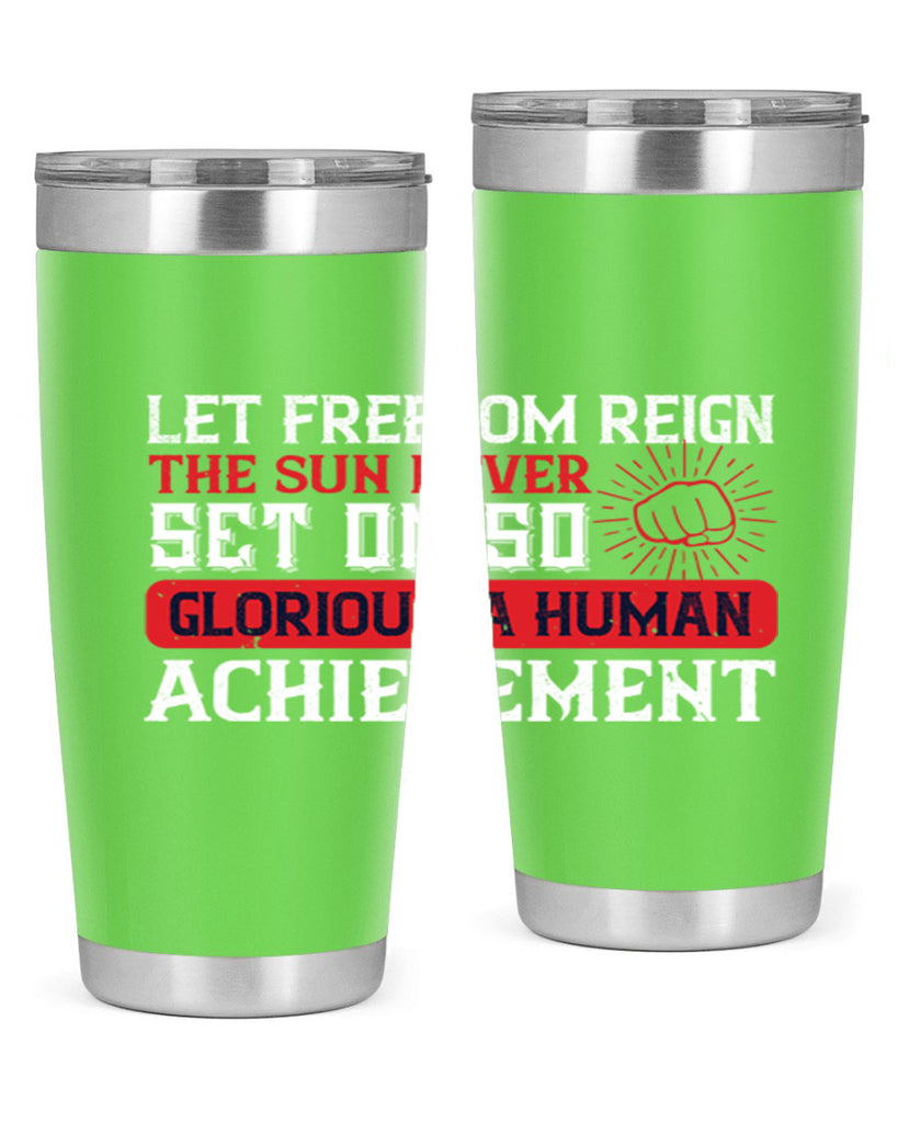 Let freedom reign The sun never set on so glorious a human achievement Style 125#- Fourt Of July- Tumbler