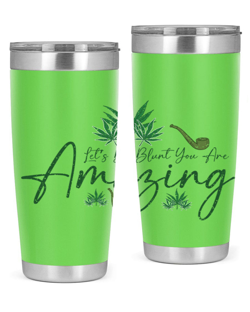 Lets Be Blunt You Are Amazing Sublimation 182#- marijuana- Tumbler