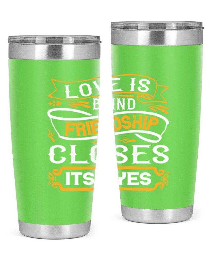 Love is blind friendship closes its eyes Style 71#- Best Friend- Tumbler