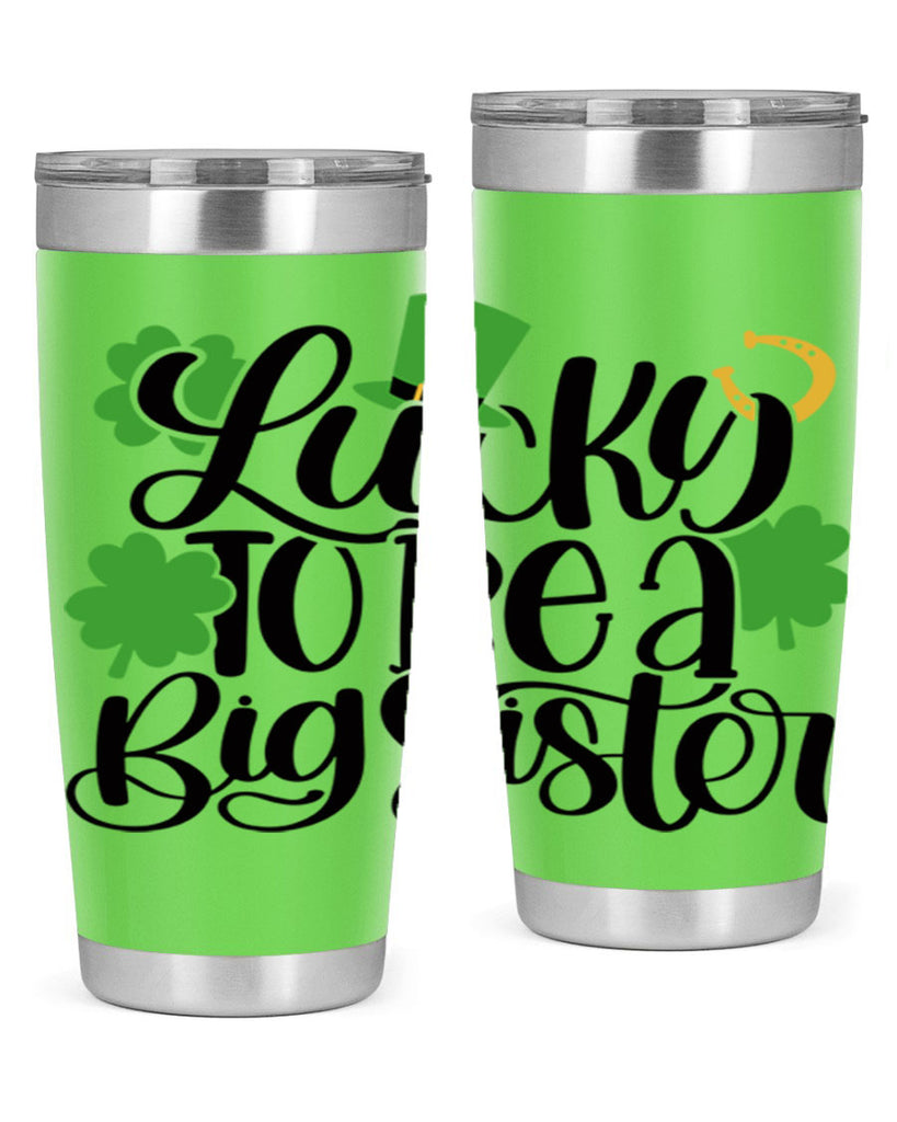 Lucky To Be A Big Sister Style 51#- St Patricks Day- Tumbler