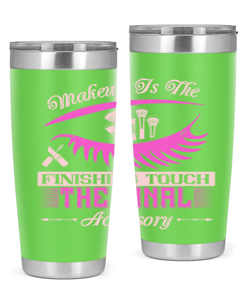 Makeup is the finishing touch the final accessory Style 192#- make up- Tumbler