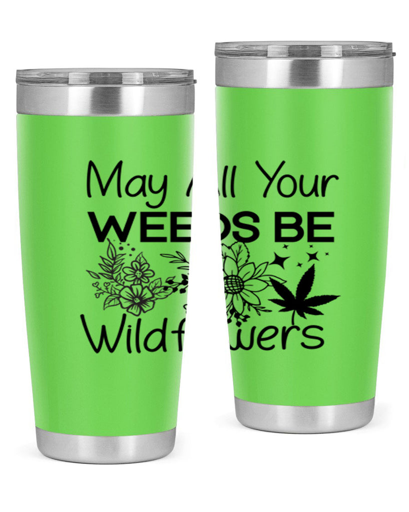 May All Your Weeds be Wildflowers 210#- marijuana- Tumbler