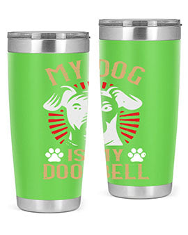 My Dog Is My Doorbell Style 157#- dog- Tumbler