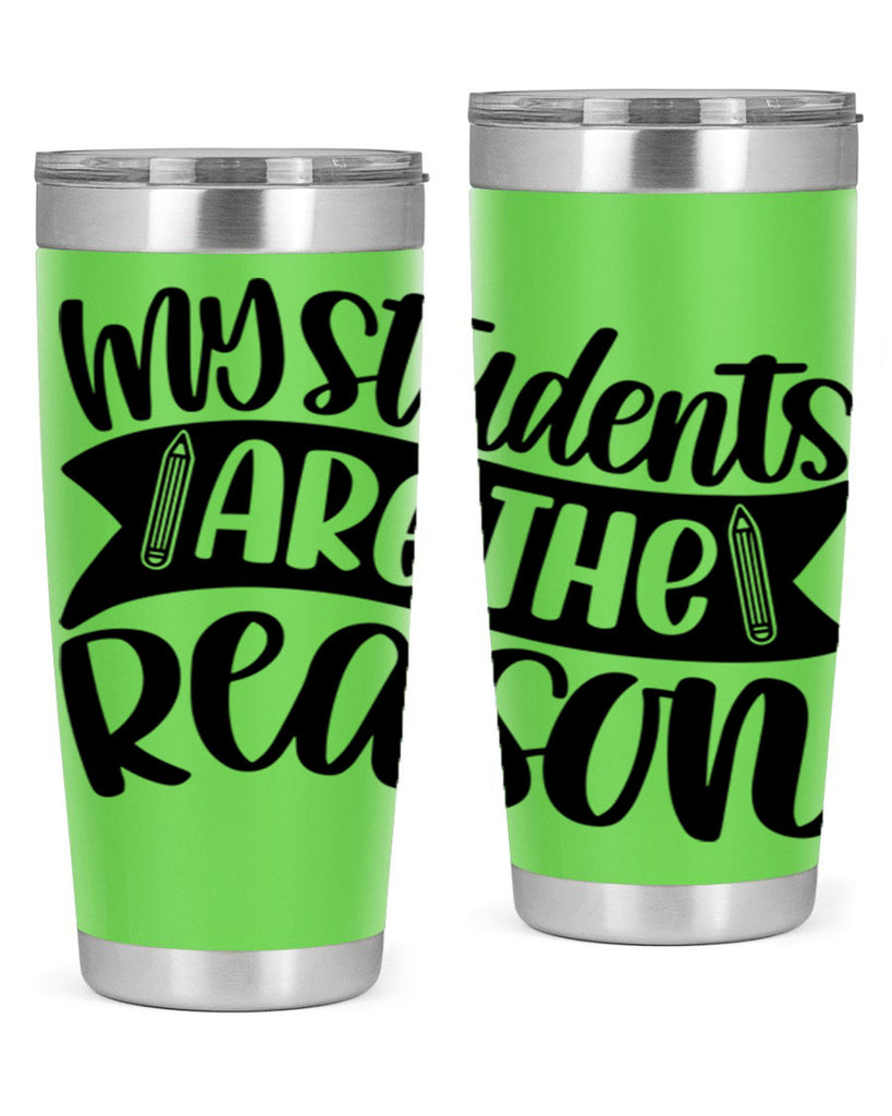 My Students Are The Reason Style 63#- teacher- tumbler