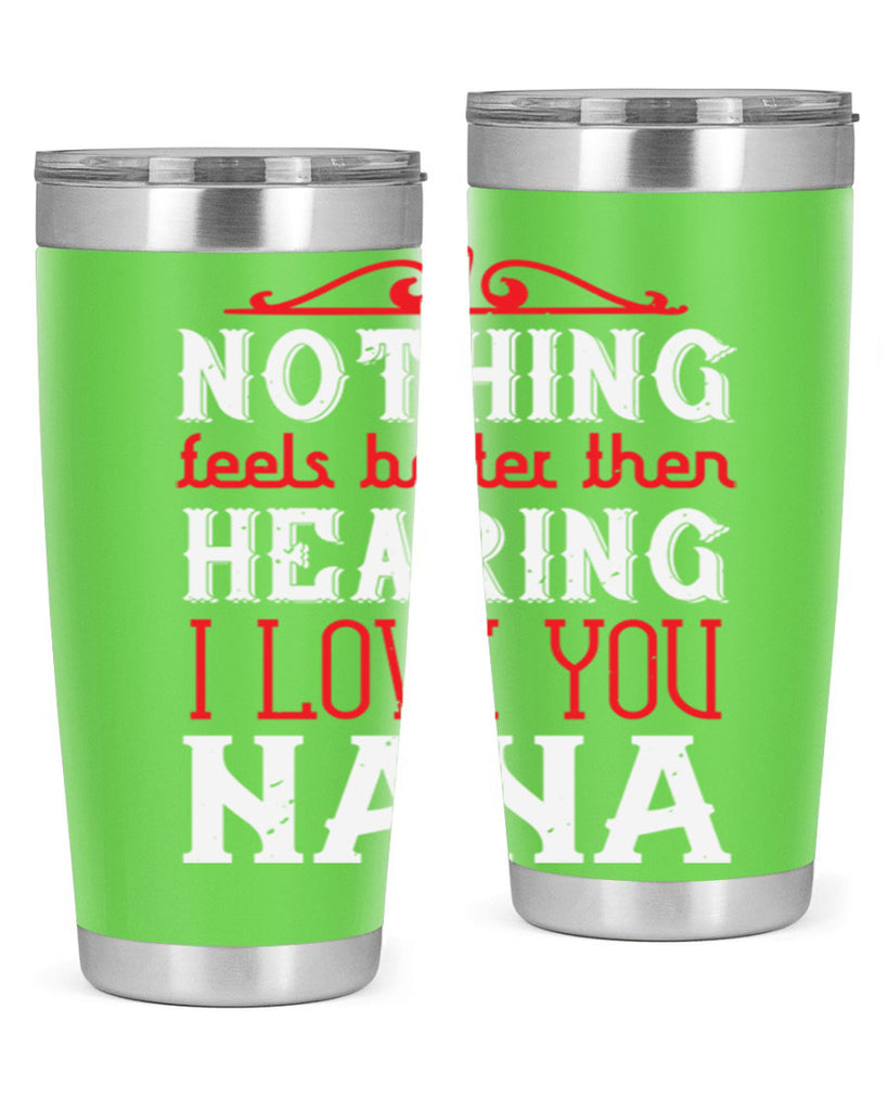 NOTHING feels better then 4#- grandma - nana- Tumbler