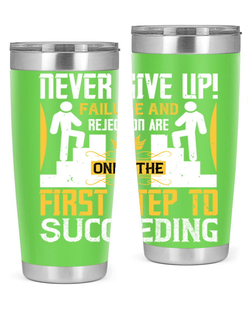 Never give up Failure and rejection are only the first step to succeeding Style 22#- coaching- tumbler