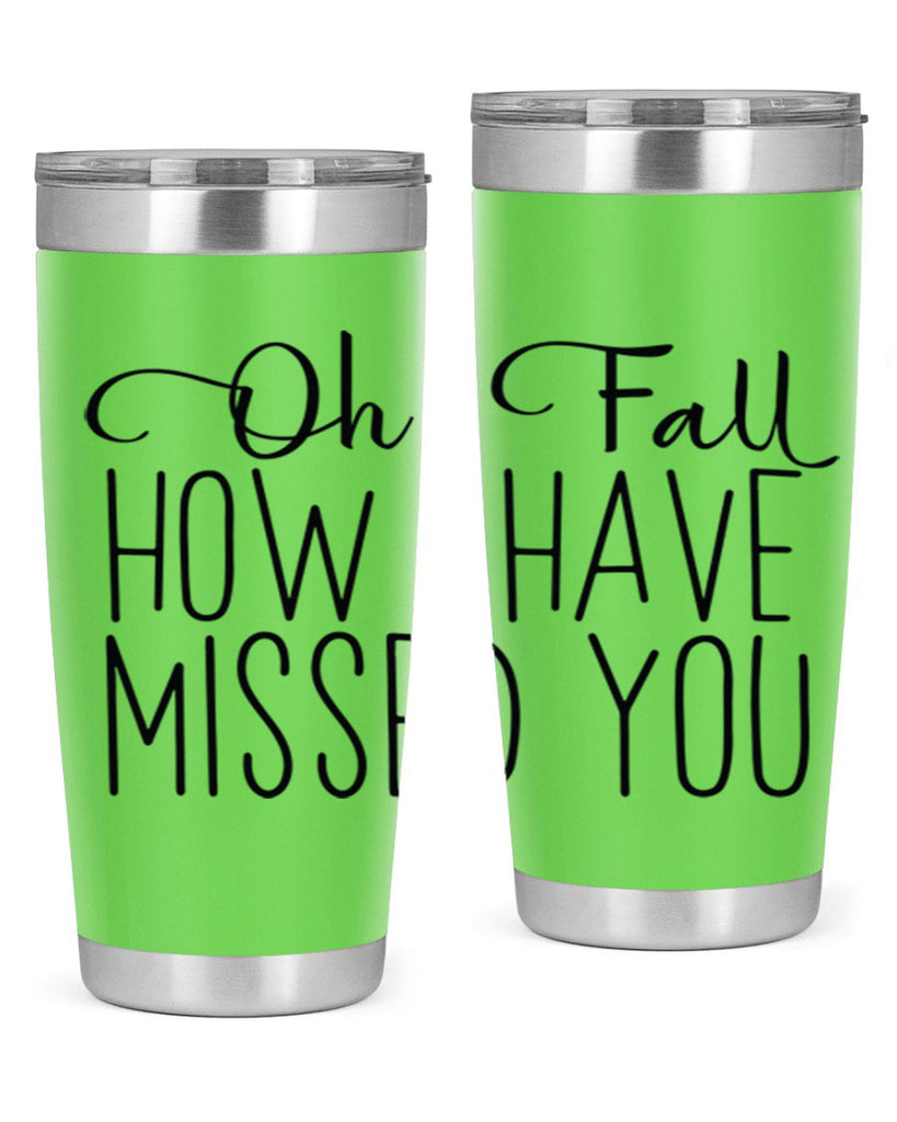 Oh Fall How I Have Missed You 450#- fall- Tumbler