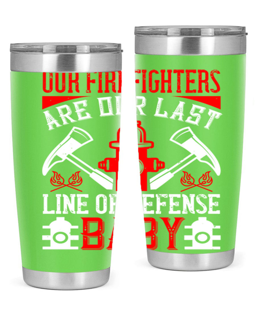 Our firefighters are our last line of defense baby Style 42#- fire fighter- tumbler