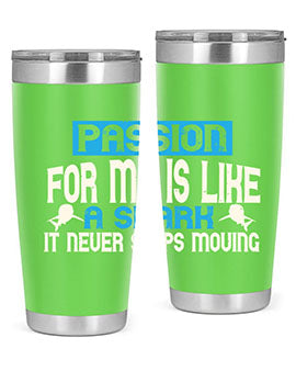 Passion for me is like a shark – it never stops moving Style 46#- shark  fish- Tumbler