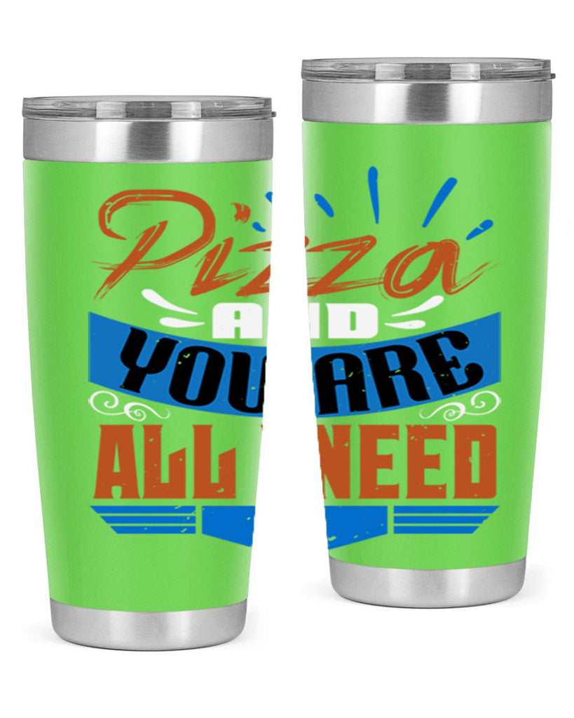 Pizza and you are all I need Style 70#- Best Friend- Tumbler