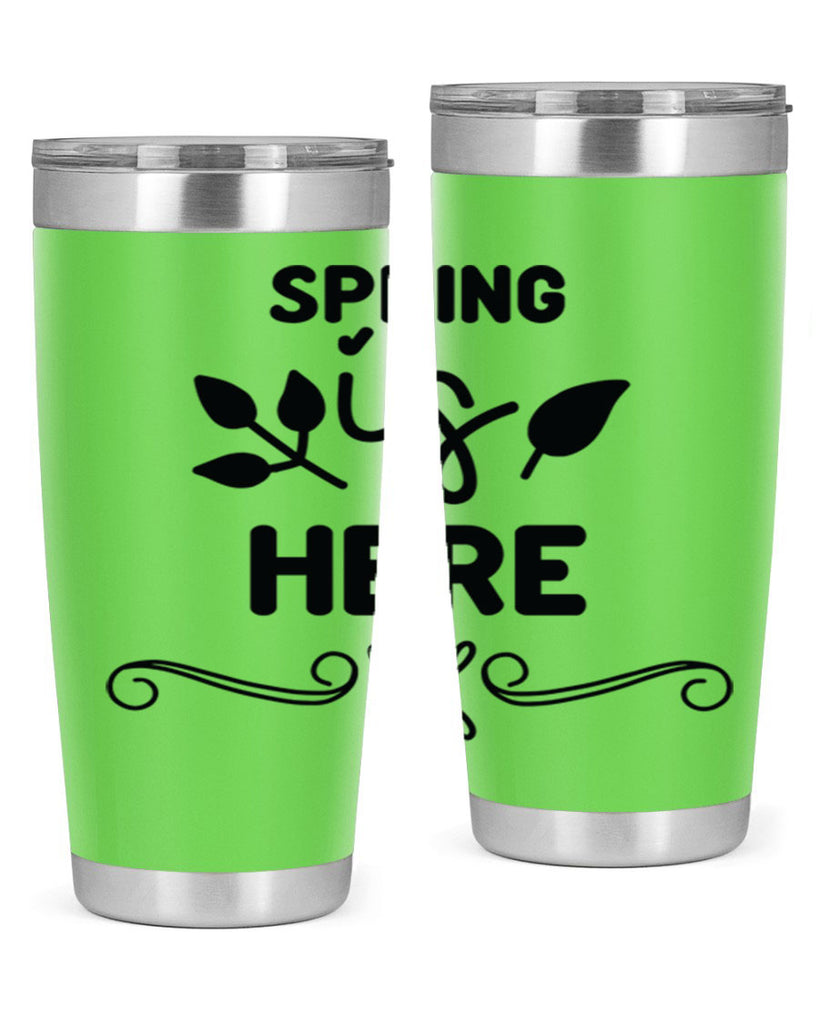 Spring is Here 444#- spring- Tumbler