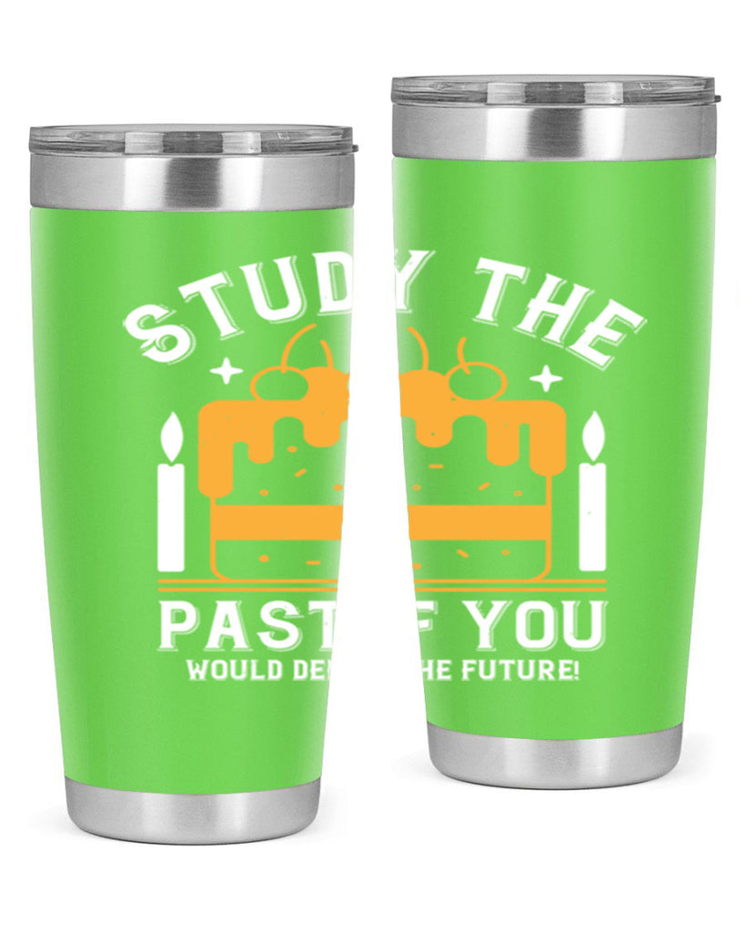 Study the past if you would define the future Style 41#- birthday- tumbler