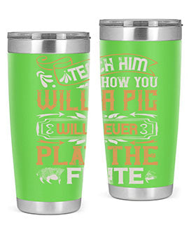 Teach him how you will a pig will never play the flutee Style 26#- pig- Tumbler