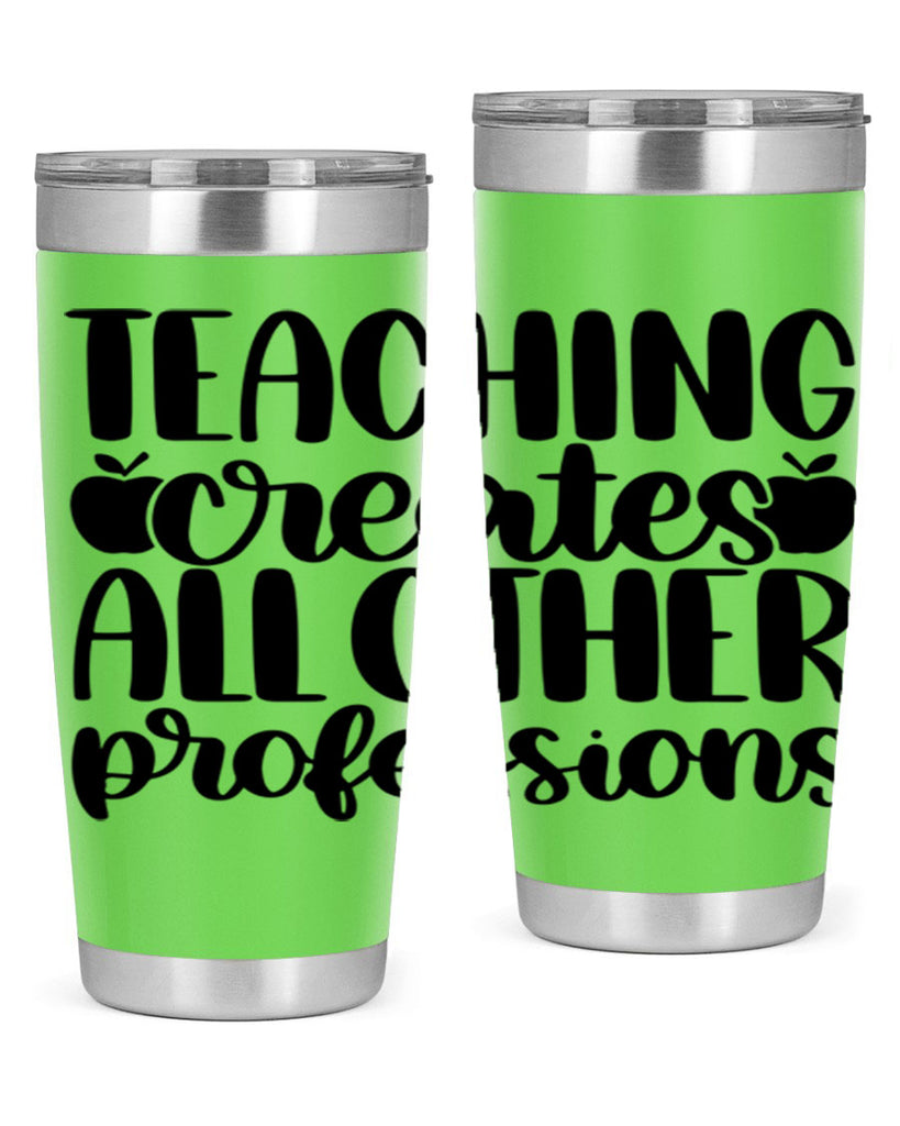 Teaching Creates All Other Style 43#- teacher- tumbler