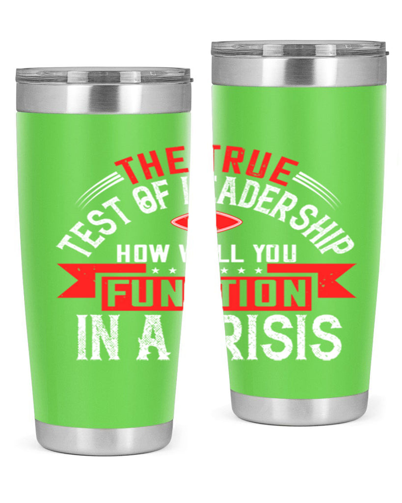 The True Test Of Leadership Is How Well You Function In A Crisis Style 15#- motivation- Tumbler