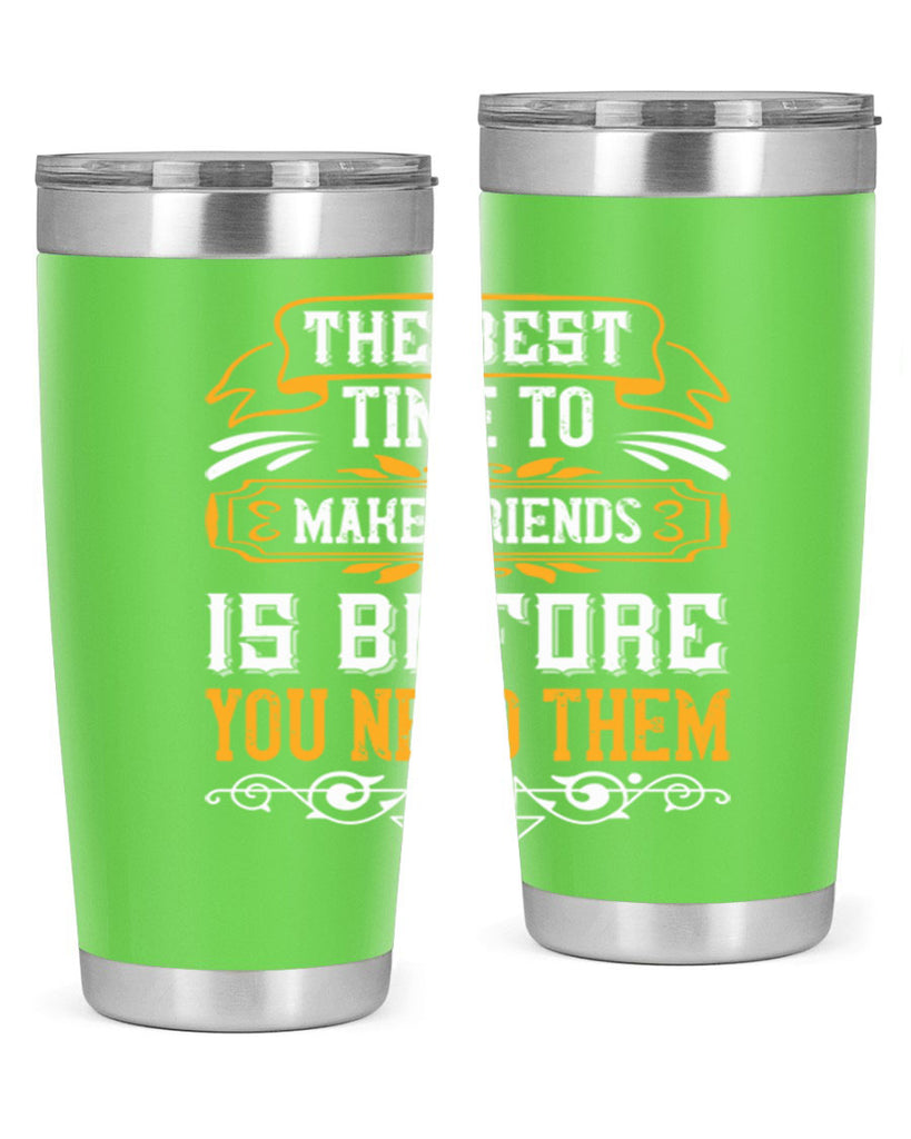 The best time to make friends is before you need them Style 40#- Best Friend- Tumbler