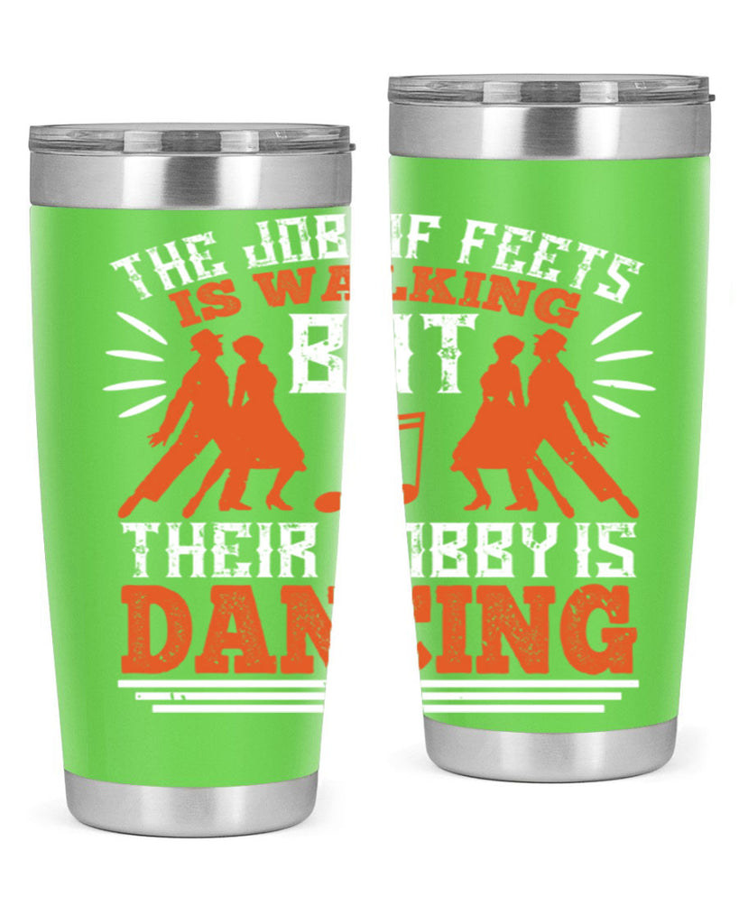 The job of feets is walking but their hobby is dancing 37#- dance- Tumbler