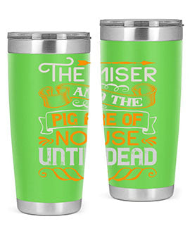 The miser and the pig are of no use until dead Style 23#- pig- Tumbler