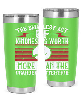 The smallest act of kindness is worth more than the grandest intention Style 22#- volunteer- Tumbler