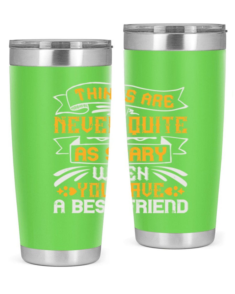 Things are never quite as scary when you have a best friend Style 24#- Best Friend- Tumbler