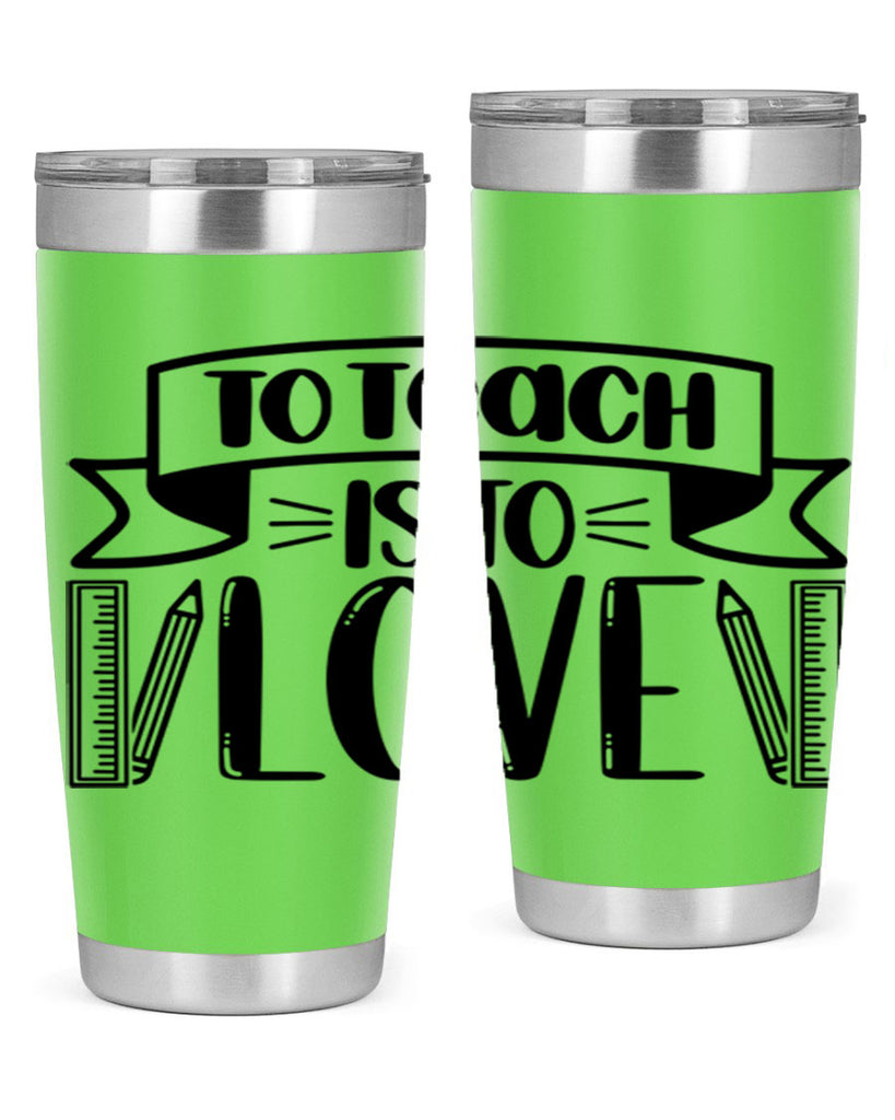 To Teach Is To Love Style 32#- teacher- tumbler